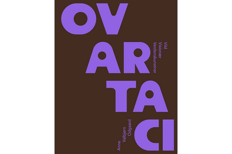 Ovartaci – Vild, visionær, verdenskunstner