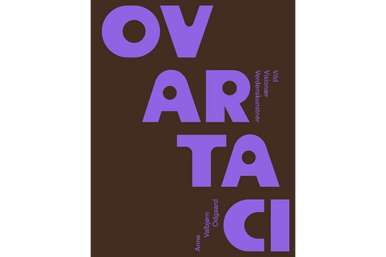 Ovartaci – Vild, visionær, verdenskunstner